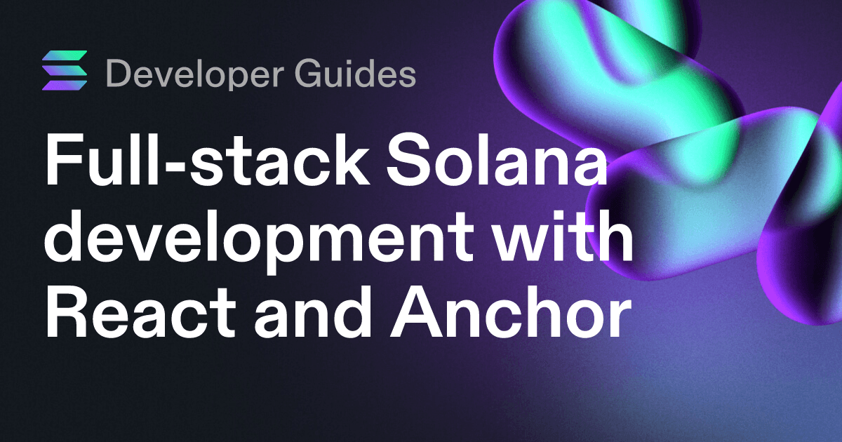 Full-stack Solana development with React and Anchor